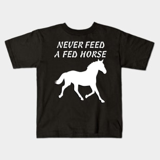 Never Feed A Fed Horse T-shirt Kids T-Shirt